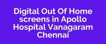 Book DOOH Online in Apollo Hospital Vanagaram, DOOH Ads Company Vanagaram